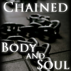 Chained, Body and Soul